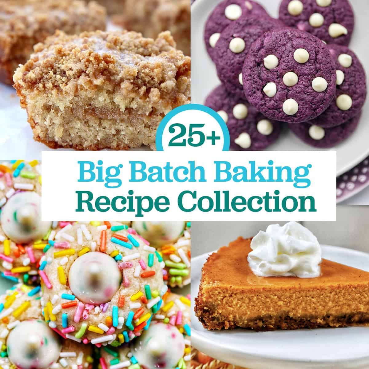 cakes, pies, and cookies with title text that reads "big batch baking recipe collection."